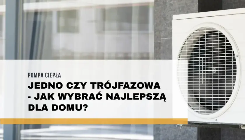 Pompa ciepła: jednofazowa czy trójfazowa? Dowiedz się, jaka pompa ciepła jest najlepsza dla Twojego domu i jak wybrać optymalne rozwiązanie.